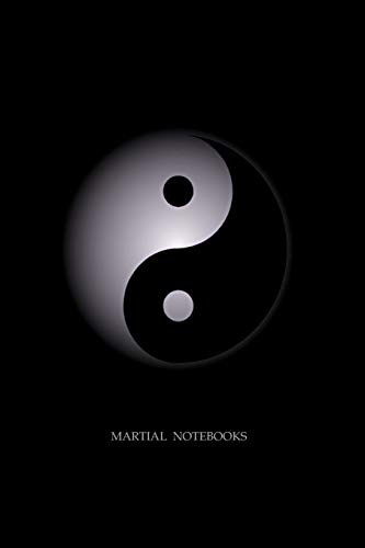 Martial Notebooks: YIN YANG (Tai Chi Martial Way Notebooks)