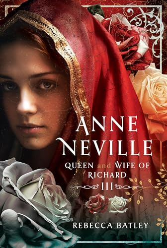 Anne Neville: Queen and Wife of Richard III