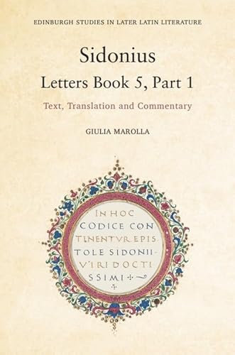 Sidonius: Letters Book 5, Part 1: Text, Translation and Commentary (Edinburgh Studies in Later Latin Literature)