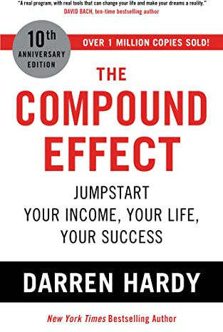 The Compound Effect: Jumpstart Your Income, Your Life, Your Success - the million copy bestseller revealing the secrets of superachievers