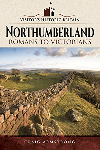 Visitors' Historic Britain: Northumberland: Romans to Victorians