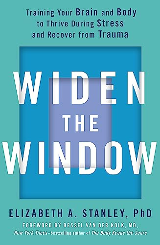 Widen the Window: Training your brain and body to thrive during stress and recover from trauma