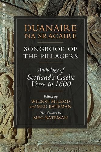 Duanaire na Sracaire: Songbook of the Pillagers: Anthology of Scotland's Gaelic Verse to 1600 (Scots Gaelic and English Edition)
