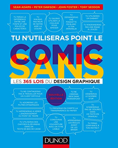 Tu n'utiliseras point le Comic Sans - 2e éd. - Les 365 lois du design graphique: Les 365 lois du design graphique