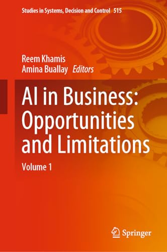 AI in Business: Opportunities and Limitations: Volume 1: 515 (Studies in Systems, Decision and Control, 515)