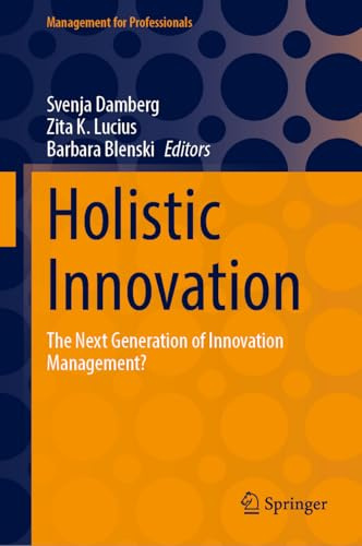 Holistic Innovation: The Next Generation of Innovation Management? (Management for Professionals)