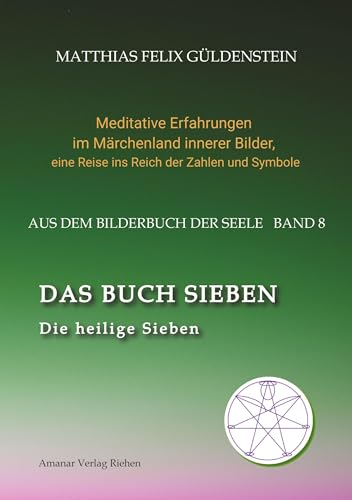 DAS BUCH SIEBEN; Die sieben Raben und die sieben Zwerge; Die sieben Farben des Regenbogens; Meditationen über Schneewittchen;: Die heilige Sieben; Die ... eine Reise ins Reich der Zahlen und Symbole)