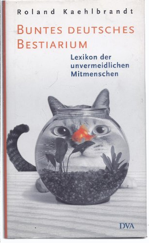 Buntes Deutsches Bestiarium: Lexikon der unvermeidlichen Mitmenschen