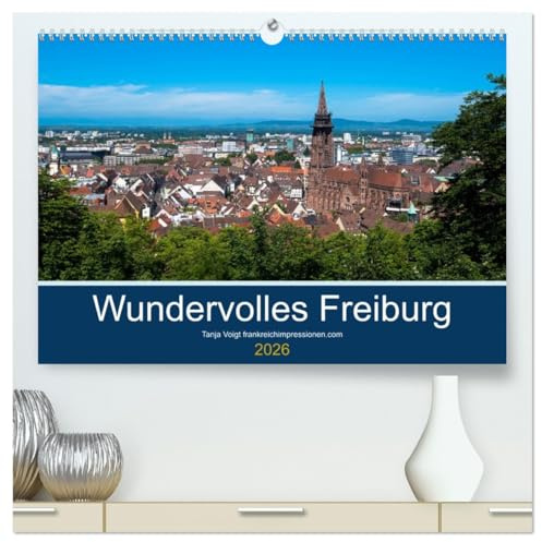 Wundervolles Freiburg (hochwertiger Premium Wandkalender 2026 DIN A2 quer), Kunstdruck in Hochglanz: Die Metropole im Breisgau mit seiner wundervollen Lage am Rande des Schwarzwaldes (CALVENDO Orte)