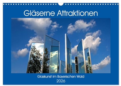 Gläserne Attraktionen - Glaskunst im Bayerischen Wald (Wandkalender 2026 DIN A3 quer), CALVENDO Monatskalender: Bilder von den faszinierenden ... des Bayerischen Waldes (CALVENDO Kunst)