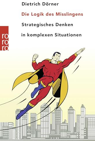 Die Logik des Mißlingens. Strategisches Denken in komplexen Situationen.