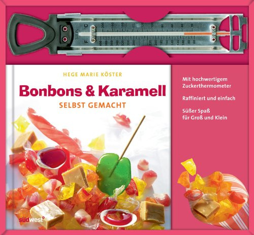 Bonbons & Karamell selbst gemacht: Mit hochwertigem Zuckerthermometer. Raffiniert und einfach. Süßer Spaß für Groß und Klein