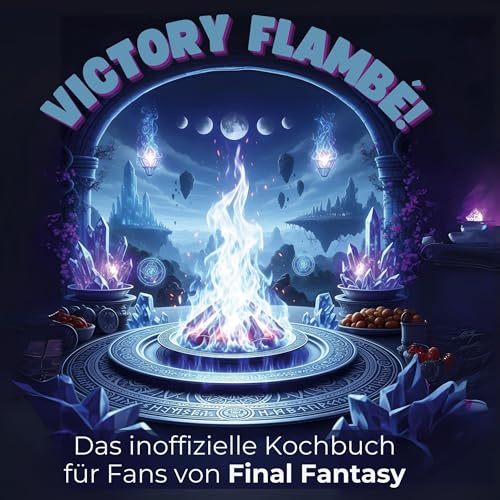 Das inoffizielle Kochbuch für Fans von Final Fantasy: Victory Flambé