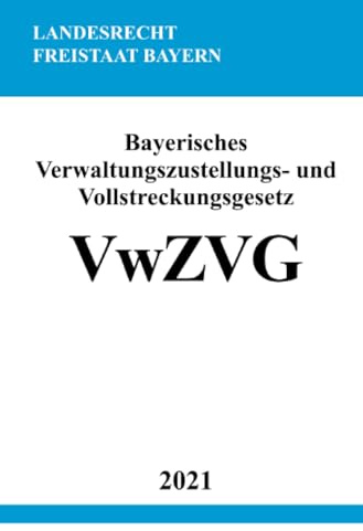 Bayerisches Verwaltungszustellungs- und Vollstreckungsgesetz (VwZVG)