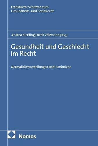 Gesundheit und Geschlecht im Recht: Normalitätsvorstellungen und -umbrüche (Frankfurter Schriften zum Gesundheits- und Sozialrecht)