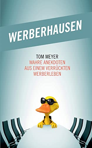Werberhausen: Wahre Anekdoten aus einem verrückten Werberleben