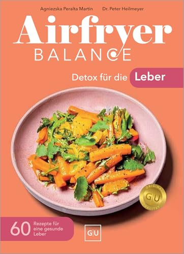 Airfryer Balance – Detox für die Leber: 60 Rezepte für eine gesunde Leber