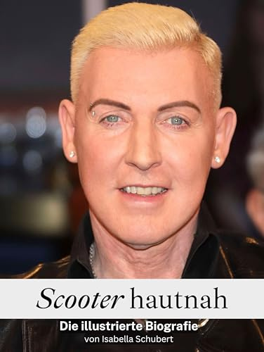 Scooter hautnah - Komplett in Farbe: Die illustrierte Biografie