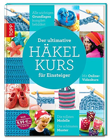 Der ultimative HÄKELKURS für Einsteiger: Mit Online-Videokurs. Die tollsten Modelle. Die schönsten Muster.