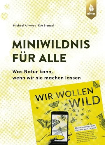 Miniwildnis für alle: Was Natur kann, wenn wir sie machen lassen