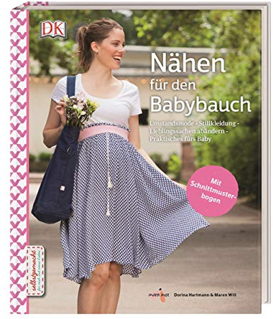 Nähen für den Babybauch: Umstandsmode - Stillkleidung - Lieblingssachen abändern - Praktisches fürs Baby