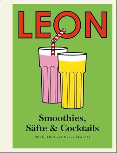 LEON Mini. Smoothies, Säfte & Cocktails: Natürlich schnelle Rezepte