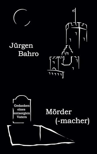 Mördermacher: Gedanken eines entsorgten Vaters