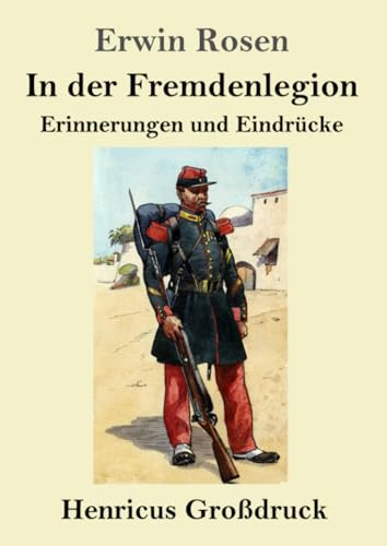 In der Fremdenlegion (Großdruck): Erinnerungen und Eindrücke