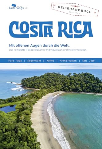 Costa Rica Reiseführer: Das komplette Reisehandbuch (Unterwegs Reiseführer)