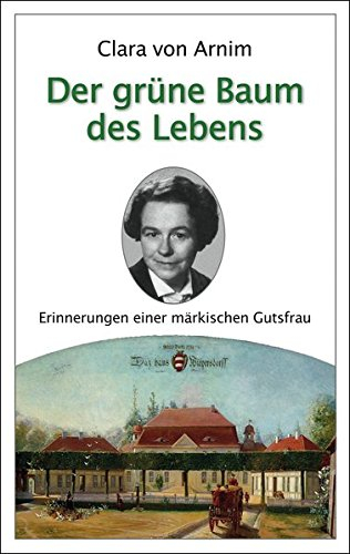 Der grüne Baum des Lebens: Erinnerungen einer märkischen Gutsfrau