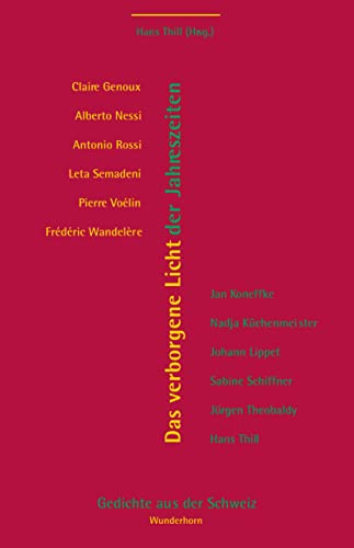 Das verborgene Licht der Jahreszeiten: Gedichte aus der Schweiz. Poesie der Nachbarn - Dichter übersetzen Dichter: Gedichte aus der Schweiz. z. Tl. ... Italien.-Dtsch. u. Rätoroman.-Dtsch.