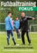 Fußballtraining Fokus: Saisonvorbereitung - Taktik vermitteln, Kondition trainieren, ein Team bilden (fussballtraining Fokus: Eine Publikationsreihe des Deutschen Fußball-Bundes)