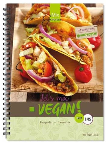 Let's mix vegan!: Rezepte für den Thermomix
