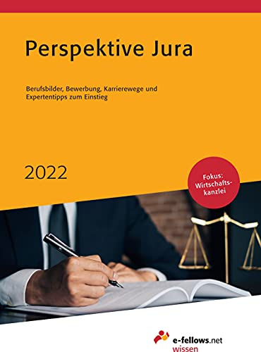 Perspektive Jura 2022: Berufsbilder, Bewerbung, Karrierewege und Expertentipps zum Einstieg (e-fellows.net-Wissen)