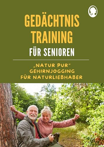 Gedächtnistraining für Senioren | Gehirnjogging für Naturliebhaber: Das Praxisbuch mit Köpfchen – stärkt Gedächtnis und Lebensfreude
