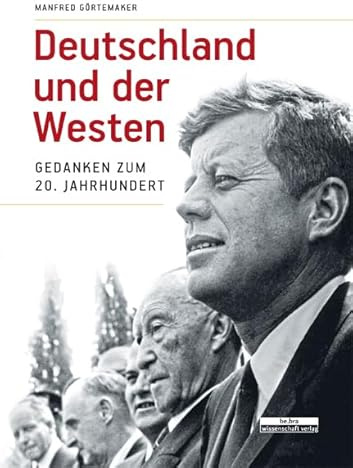 Deutschland und der Westen: Gedanken zum 20. Jahrhundert