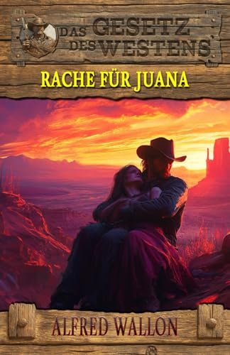 Rache für Juana: Historischer Western (Historische Western-Reihe Das Gesetz des Westens, Band 9)