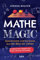 Mathe Magic: Spannendes und Kurioses aus der Welt der Zahlen. Mit zahlreichen Aufgaben zum Denken, Rechnen und Knobeln