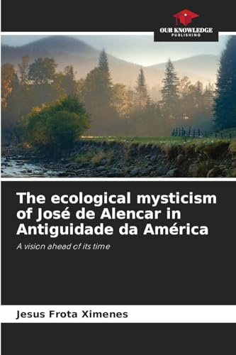 The ecological mysticism of José de Alencar in Antiguidade da América: A vision ahead of its time