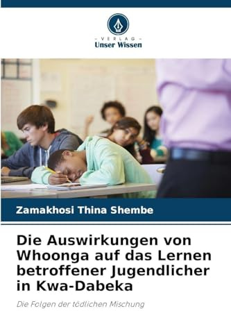 Die Auswirkungen von Whoonga auf das Lernen betroffener Jugendlicher in Kwa-Dabeka: Die Folgen der tödlichen Mischung