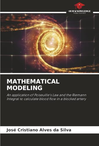 MATHEMATICAL MODELING: An application of Poiseuille's Law and the Riemann Integral to calculate blood flow in a blocked artery