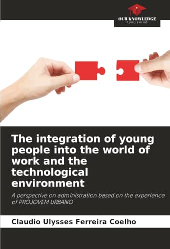 The integration of young people into the world of work and the technological environment: A perspective on administration based on the experience of PROJOVEM URBANO