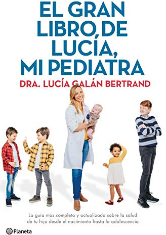 El gran libro de Lucía, mi pediatra La guía más completa y actualizada sobre la salud de tu hijo desde el nacimiento a la adolescencia (No Ficción)(edición en español)