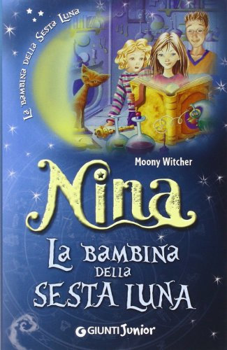 Nina la bambina della Sesta Luna. Ediz. illustrata