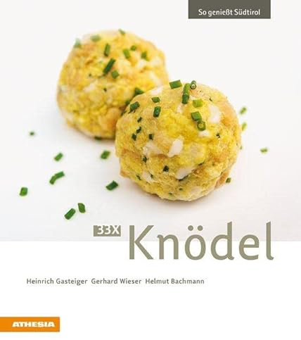 33 x Knödel: So genießt Südtirol (So genießt Südtirol: Ausgezeichnet mit dem Sonderpreis der GAD (Gastronomische Akademie Deutschlands e.V.))