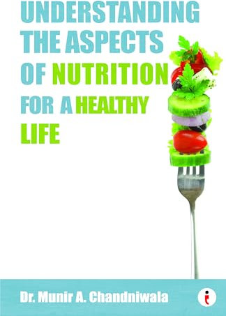 Understanding The Aspects of Nutrition For A Healthy Life