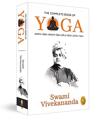 The Complete Book of Yoga: Karma Yoga, Bhakti Yoga, Raja Yoga, Jnana Yoga
