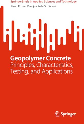 Geopolymer Concrete: Principles, Characteristics, Testing, and Applications (SpringerBriefs in Applied Sciences and Technology)