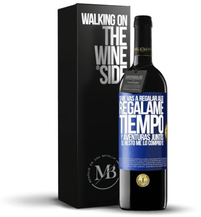 «Si me vas a regalar algo regálame tiempo y aventuras juntos El resto me lo compro yo» Mensaje en una Botella. Vino Tinto Premium Reserva 12 Meses + Gift Box. Etiqueta Azul PERSONALIZABLE