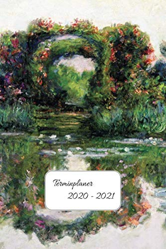 Terminplaner 2020-2021: Impressionisten Kalender für 2020 - 2021 Claude Monet Der Rosenbogen in Giverny Wochenplaner und Terminkalender - ein Kreatives Geschenk für Kunstliebhaber